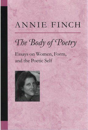 Item #80006 The Body of Poetry: Essays on Women, Form, and the Poetic Self. Annie Finch