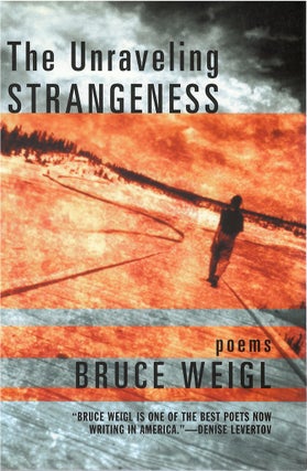 Item #80010 The Unraveling Strangeness. Bruce Weigl