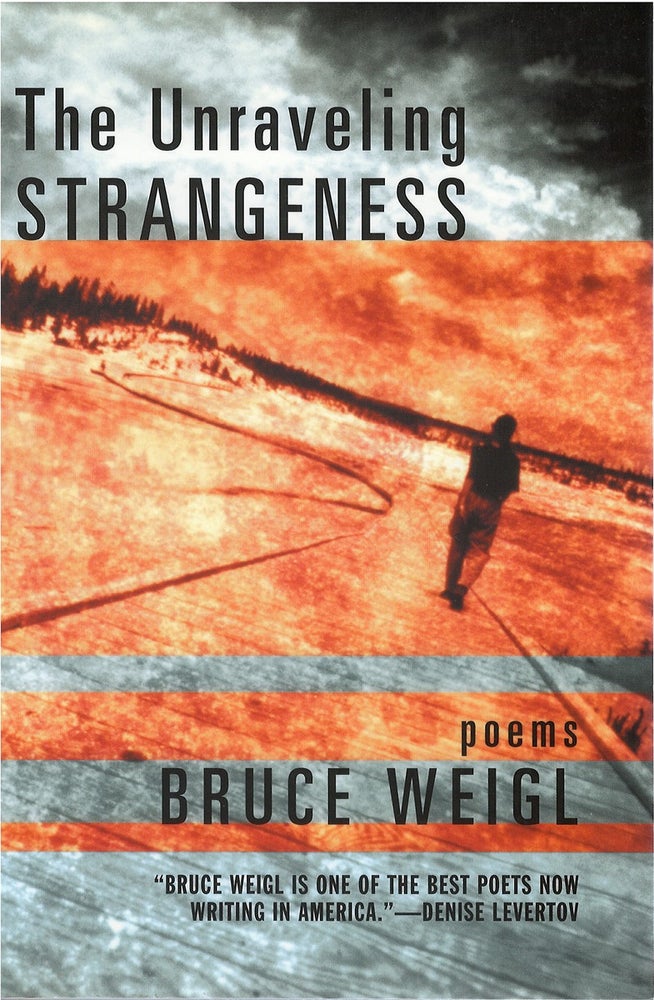Item #80010 The Unraveling Strangeness. Bruce Weigl.