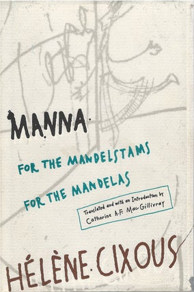 Item #80062 Manna: for the Mandelstams for the Mandelas. Hélène Cixous, Catherine...