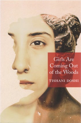 Item #80082 Girls Are Coming Out of the Woods. Tishani Doshi