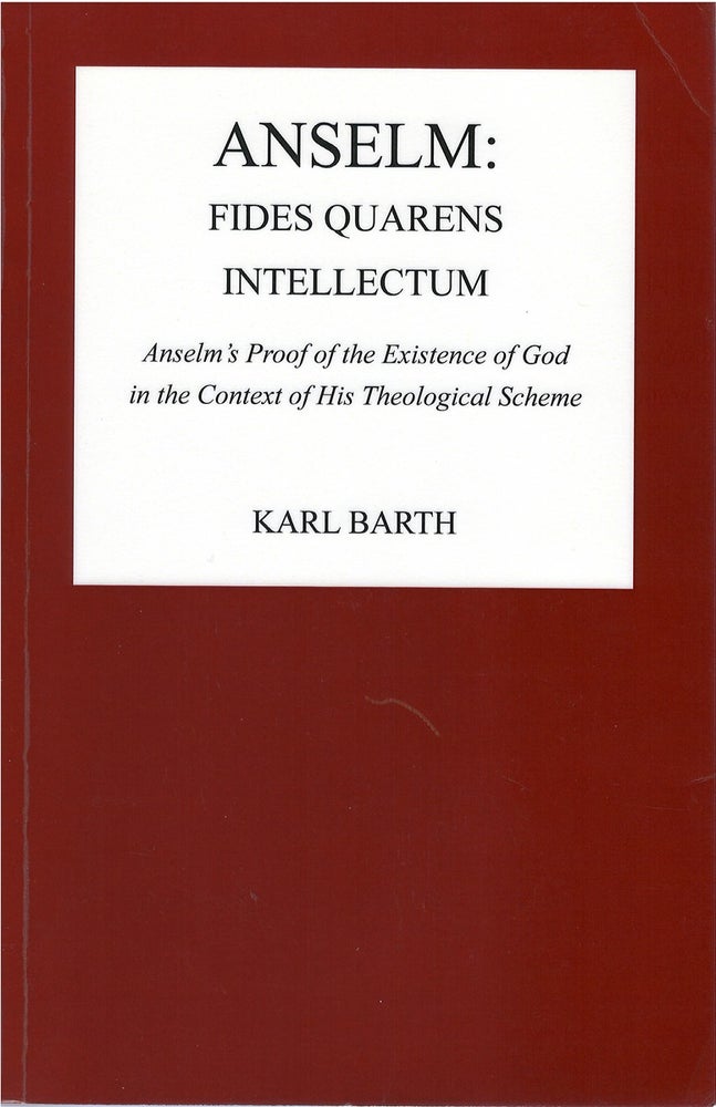 Item #80137 Anselm: Fides Quaerens Intellectum: Anselm's Proof of the Existence of God in the Context of His Theological Scheme. Karl Barth.