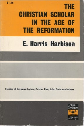 Item #80139 The Christian Scholar in The Age of The Reformation. E. Harris Harbison