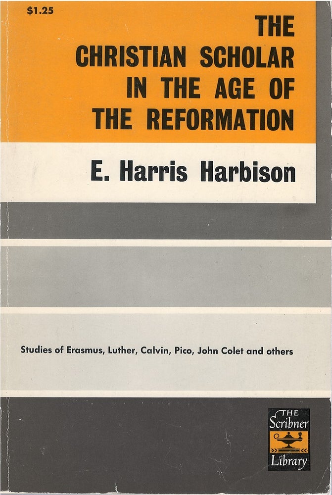 Item #80139 The Christian Scholar in The Age of The Reformation. E. Harris Harbison.