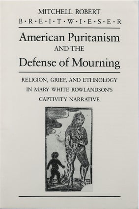 Item #80165 American Puritanism and the Defense of Mourning: Religion, Grief, and Ethnology in...