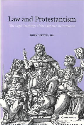 Item #80193 Law and Protestantism: The Legal Teachings of the Lutheran Reformation. John Jr Witte