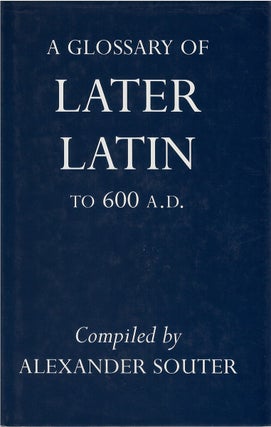 Item #80214 A Glossary of Later Latin to 600 A.D. Alexander Souter