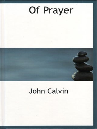 Item #80232 Of Prayer: A Perpetual Exercise of Faith; The Daily Benefits Derived from It. John...