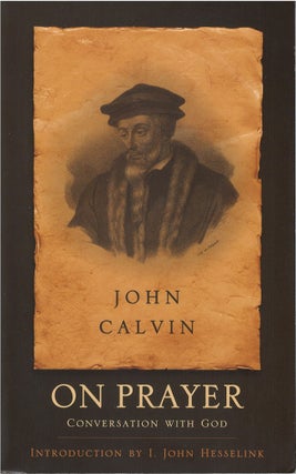 Item #80257 On Prayer: Conversation With God. John Calvin, I. John Hesselink, intr