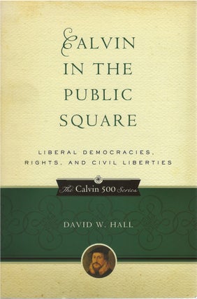 Item #80261 Calvin in the Public Square: Liberal Democracies, Rights, and Civil Liberties. David...
