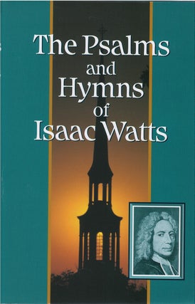 Item #80272 The Psalms and Hymns of Isaac Watts. Isaac Watts