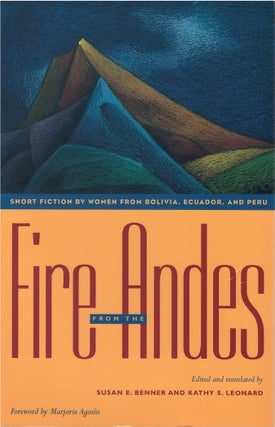 Item #80290 Fire from the Andes: Short Fiction by Women From Bolivia, Ecuador, and Peru. Susan E....
