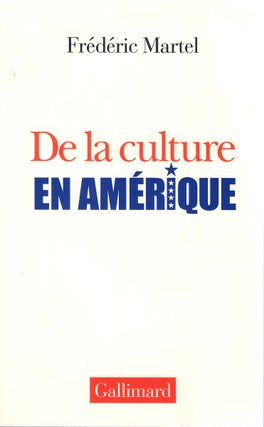 Item #80298 De la culture en Amerique. Frédéric Martel