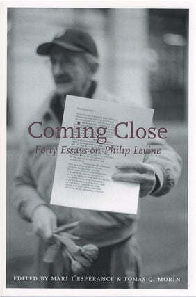 Item #80314 Coming Close: Forty Essays on Philip Levine. Mari L'Esperance, Tomás Q....