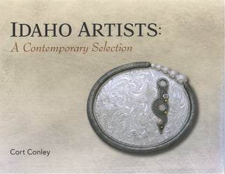 Item #80319 Idaho Artists: A Contemporary Selection. Cort Conley