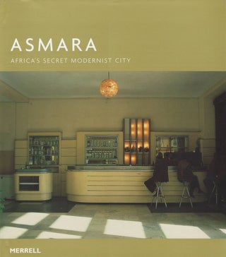 Item #80385 Asmara: Africa's Secret Modernist City. Edward Denison, Guang Yu Ren, Naigzy Gebremedhin