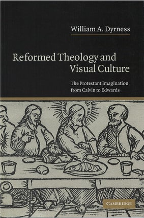 Item #80399 Reformed Theology and Visual Culture: The Protestant Imagination from Calvin to...