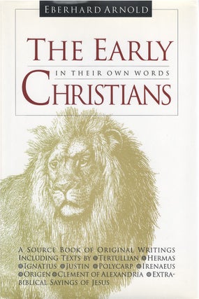 Item #80419 The Early Christians in Their Own Words. Eberhard Arnold