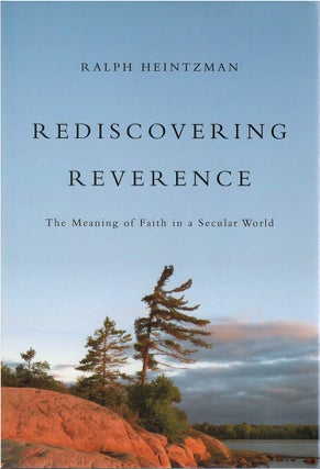 Item #80424 Rediscovering Reverence: The Meaning of Faith in a Secular World. Ralph Heintzman