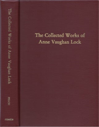 Item #80431 The Collected Works of Anne Vaughan Lock. Anne Vaughan Lock, Susan M. Felch