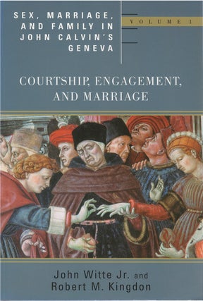 Item #80444 Sex, Marriage, and Family in John Calvin's Geneva, Volume I: Courtship, Engagement,...