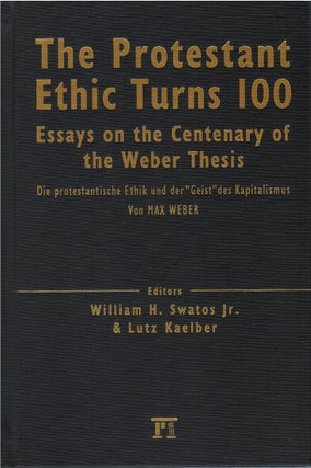 Item #80459 The Protestant Ethic Turns 100: Essays on the Centenary of the Weber Thesis. William...