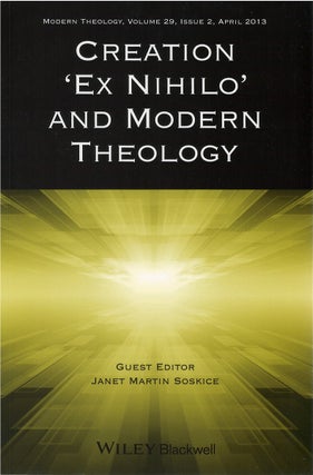 Item #80466 Creation 'Ex Nihilo' and Modern Theology (Modern Theology, Volume 29 No. 2, April...