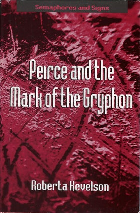 Item #80495 Peirce and the Mark of the Gryphon. Roberta Kevelson