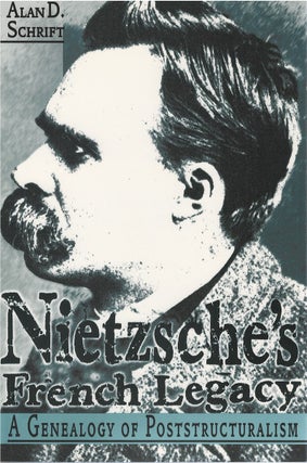 Item #80498 Nietzsche's French Legacy: A Genealogy of Poststructuralism. Alan D. Schrift