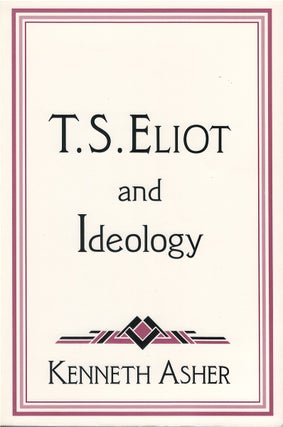 Item #80502 T. S. Eliot and Ideology. Kenneth Asher