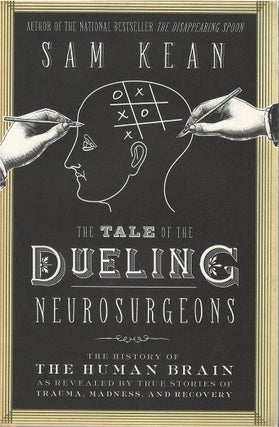 Item #80520 The Tale of the Dueling Neurosurgeons: The History of the Human Brain as Revealed by...