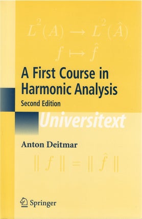 Item #80537 A First Course in Harmonic Analysis (Second Edition). Anton Deitmar