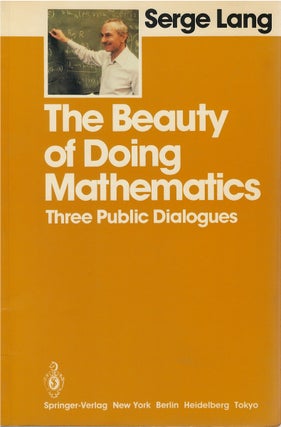 Item #80547 The Beauty of Doing Mathematics: Three Public Dialogues. Serge Lang