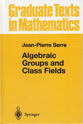 Item #80587 Algebraic Groups and Class Fields. Jean-Pierre Serre