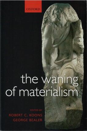 Item #80640 The Waning of Materialism. Robert C. Koons, George Bealer