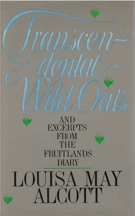 Item #80645 Transcendental Wild Oats (And Excerpts from the Fruitlands Diary). Louisa May Alcott