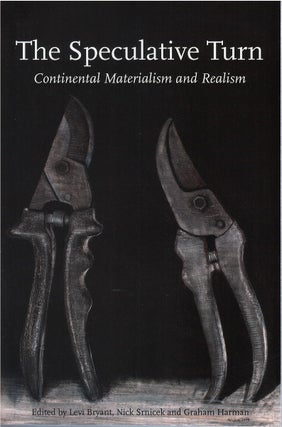 Item #80654 The Speculative Turn: Continental Materialism and Realism. Levi Bryant, Nick Srnicek,...