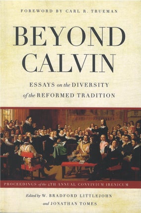 Item #80687 Beyond Calvin: Essays on the Diversity of the Reformed Tradition. W. Bradford...