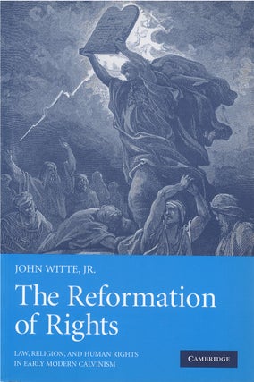 Item #80706 The Reformation of Rights: Law, Religion, and Human Rights in Early Modern Calvinism....