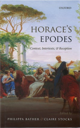 Item #80730 Horace's Epodes: Contexts, Intertexts, and Reception. Philippa Bather, Claire Stocks