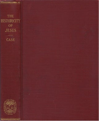 Item #80736 The Historicity of Jesus: A Criticism of the Contention that Jesus Never Lived, A...