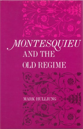 Item #80747 Montesquieu and the Old Regime. Mark Hulliung