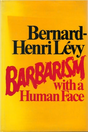 Item #80749 Barbarism with a Human Face. Bernard-Henri Levy, George Holoch, tr