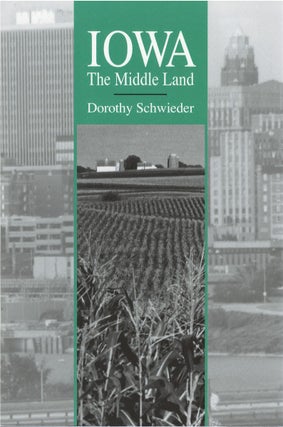 Item #80770 Iowa: The Middle Land. Dorothy Schweider