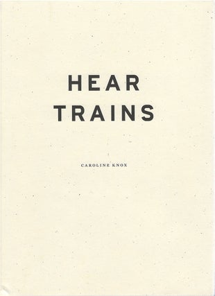 Item #80812 Hear Trains. Caroline Knox