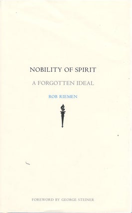 Item #80853 Nobility of Spirit: A Forgotten Ideal. Rob Riemen