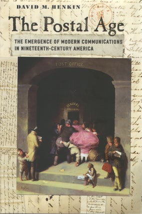 Item #80864 The Postal Age: The Emergence of Modern Communications in Nineteenth-Century America....
