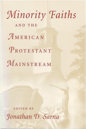 Item #81071 Minority Faiths and the American Protestant Mainstream. Jonathan D. Sarna