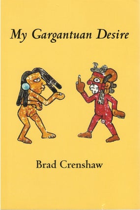 Item #81076 My Gargantuan Desire. Brad Crenshaw