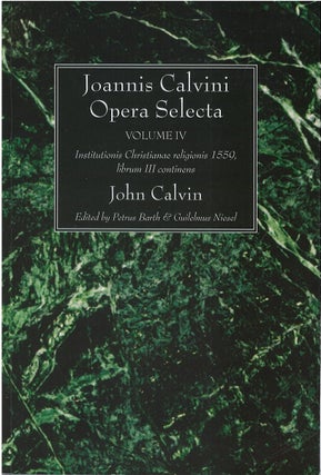 Item #81084 Joannis Calvini Opera Selecta, Volume IV: Institutionis Christianae religionis 1559,...